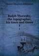 Ralph Thoresby, the topographer, his town and times. 1, Daniel Hopkin Atkinson 