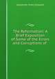The Reformation: A Brief Exposition of Some of the Errors and Corruptions of ., Alexander Viets Griswold 