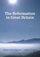 The Reformation in Great Britain, Henry Offley Wakeman , Leighton Pullan 