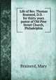 Life of Rev. Thomas Brainerd, D.D. : for thirty years pastor of Old Pine Street Church, Philadelphia, Brainerd, Mary 