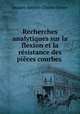 Recherches analytiques sur la flexion et la resistance des pieces courbes ., Jacques Antoine Charles Bresse 