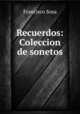 Recuerdos: Coleccion de sonetos, Francisco Sosa 