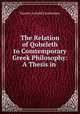 The Relation of Qoheleth to Comtemporary Greek Philosophy: A Thesis in ., Gustav Arnold Carstensen 
