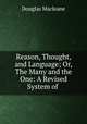 Reason, Thought, and Language; Or, The Many and the One: A Revised System of ., Douglas Macleane 