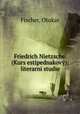 Friedrich Nietzsche. (Kurs estipednakovy); literarni studie, Fischer, Otokar 