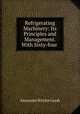 Refrigerating Machinery: Its Principles and Management. With Sixty-four ., Alexander Ritchie Leask 