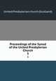 Proceedings of the Synod of the United Presbyterian Church.. 5, United Presbyterian church (Scotland) 