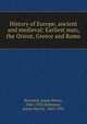 History of Europe, ancient and medieval: Earliest man, the Orient, Greece and Rome, Breasted, James Henry, 1865-1935,Robinson, James Harvey, 1863-1936 
