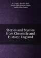 Stories and Studies from Chronicle and History: England, S. C. Hall, Mrs S C Hall, Judith Ellen Horton Foster, Judith Ellen Foster 