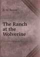 The Ranch at the Wolverine, B.M. Bower 