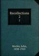 Recollections. 2, Morley, John, 1838-1923 