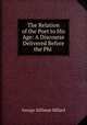 The Relation of the Poet to His Age: A Discourse Delivered Before the Phi ., Hillard George Stillman 