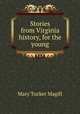 Stories from Virginia history, for the young, Mary Tucker Magill 