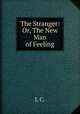 The Stranger: Or, The New Man of Feeling, J. C. 