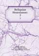 Reliquiae Hearnianae:. 2, Hearne, Thomas, 1678-1735,Bliss, Philip, 1787-1857, [from old catalog] ed 