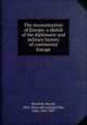 The reconstruction of Europe; a sketch of the diplomatic and military history of continental Europe, Murdock, Harold, 1862- [from old catalog],Fiske, John, 1842-1901 