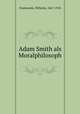 Adam Smith als Moralphilosoph, Paszkowski, Wilhelm, 1867-1918 