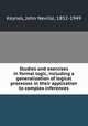 Studies and exercises in formal logic, including a generalization of logical processes in their application to complex inferences, Keynes, John Neville, 1852-1949 