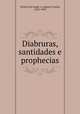Diabruras, santidades e prophecias, A. C. Teixeira de Aragao 