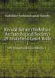 Record Series (Yorkshire Archaeological Society). 29:Wakefield Court Rolls 1, Yorkshire Archaeological Society 