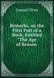 Remarks, on the First Part of a Book, Entitled "The Age of Reason ., Samuel Drew 