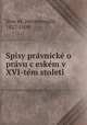 Spisy pra?vnicke? o pra?vu c?eske?m v XVI-te?m stoleti?, Hermenegild Jirec?ek 