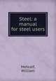 Steel: a manual for steel users, Metcalf, William 