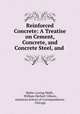Reinforced Concrete: A Treatise on Cement, Concrete, and Concrete Steel, and ., Walter Loring Webb , William Herbert Gibson, American School of Correspondence , Chicago 