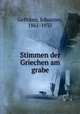 Stimmen der Griechen am grabe, Geffcken, Johannes, 1861-1935 