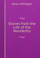 Stories from the Life of the Wonderful, Nina L. McFadyen 