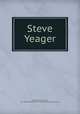 Steve Yeager, Raine, William MacLeod, 1871-1954,Houghton Mifflin Company. pbl,Riverside Press. prt 