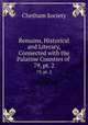 Remains, Historical and Literary, Connected with the Palatine Counties of .. 79, pt. 2, Chetham Society 