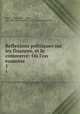 Reflexions politiques sur les finances, et le commerce: O l`on examine .. 1, Dutot, Charles de F . Dutot, Pre-1801 Imprint Collection (Library of Congress) 