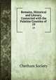 Remains, Historical and Literary, Connected with the Palatine Counties of .. 19, Chetham Society 