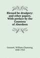Blessed be drudgery: and other papers. With preface by the Countess of Aberdeen, Gannett, William Channing, 1840-1923 