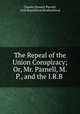 The Repeal of the Union Conspiracy; Or, Mr. Parnell, M.P., and the I.R.B ., Charles Stewart Parnell, Irish Republican Brotherhood 