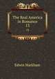 The Real America in Romance. 13, Edwin Markham 
