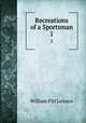 Recreations of a Sportsman. 1, William Pitt Lennox 
