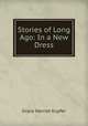 Stories of Long Ago: In a New Dress, Grace Harriet Kupfer 