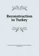 Reconstruction in Turkey, American Committee for Armenian and Syrian Relief,Hall, William H. ed 