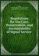 Regulations for the Care, Preservation, and Accountability of Signal Service ., Army, United States Army. Signal Corps , United States , Signal Corps 