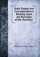 State Papers and Correspondence Bearing Upon the Purchase of the Territory ., United States Dept . of State 