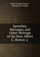Speeches, Messages, and Other Writings of the Hon. Albert G. Brown: a ., Albert Gallatin Brown , Michael W. Cluskey 