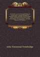 The South : a tour of its battlefields and ruined cities, a journey through the desolated states, and talks with the people: being a decription of the present state of the country - its agriculture - railroads -business and finances, Trowbridge, J. T. (John Townsend), 1827-1916 