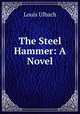 The Steel Hammer: A Novel, Louis Ulbach 