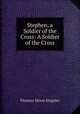 Stephen, a Soldier of the Cross: A Soldier of the Cross, Kingsley Florence Morse 