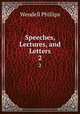 Speeches, Lectures, and Letters. 2, Phillips, Wendell 