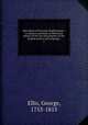 Specimens of the early English poets : to which is prefixed, an Historical sketch of the rise and progress of the English poetry and language,. 1, Ellis, George, 1753-1815 