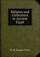 Religion and Conscience in Ancient Eqypt, W. M. Flinders Petrie 