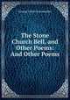 The Stone Church Bell, and Other Poems: And Other Poems, George Edwin Fairweather 